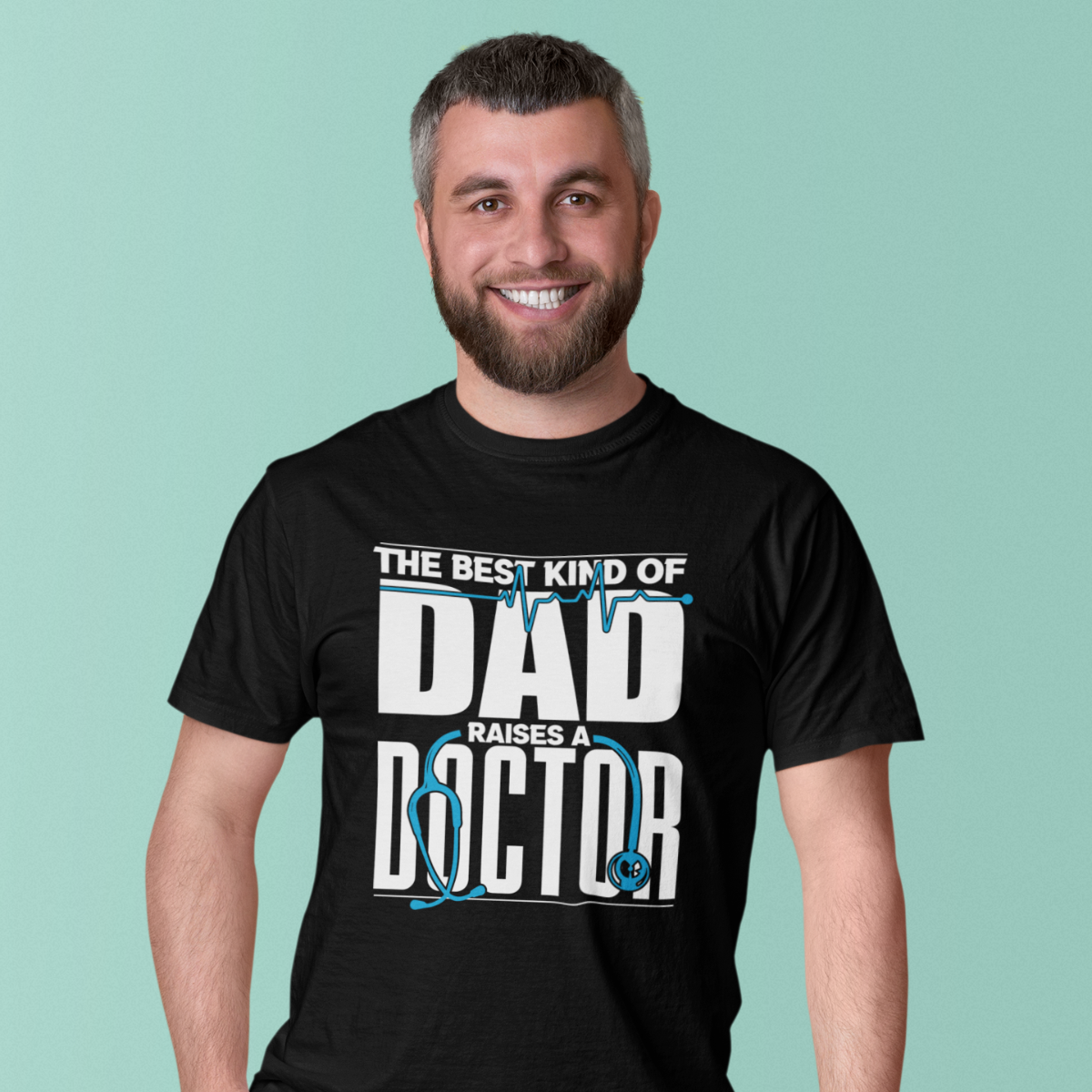 DAD - THE BEST KIND OF DAD RAISES A DOCTOR