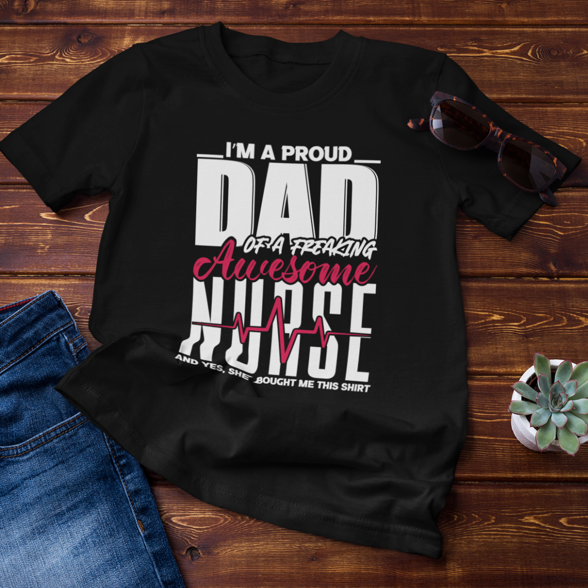 T-SHIRT - I'M A PROUD DAD OF A FREAKING AWESOME NURSE