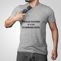 Load image into Gallery viewer, UNISEX T-SHIRT - PROUD FATHER OF A FEW DUMBASS KIDS
