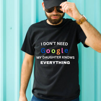 Load image into Gallery viewer, UNISEX T-SHIRT - I DON&#39;T NEED GOOGLE MY DAUGHTER KNOWS EVERYTHING
