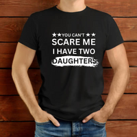 Load image into Gallery viewer, UNISEX T-SHIRT - YOU CAN&#39;T SCARE ME I HAVE TWO DAUGHTERS
