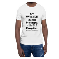 Load image into Gallery viewer, T-Shirt - MY AWESOME SMART BEAUTIFUL HUMBLE DAUGHTER GAVE ME THIS SHIRT

