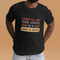 Load image into Gallery viewer, UNISEX T-SHIRT - I KEEP ALL MY DAD JOKES IN A DAD A BASE
