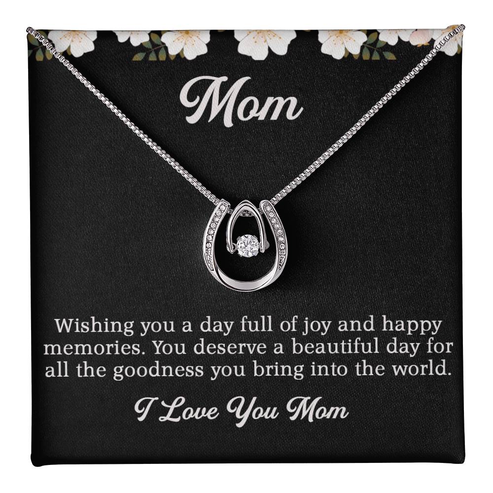 Mom - Wishing you a day full of joy and happy memories.
