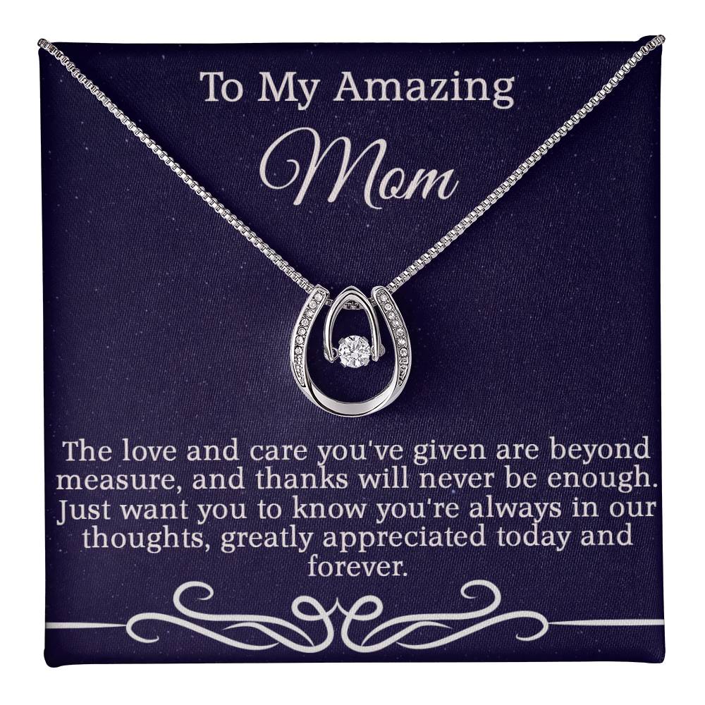 To My Amazing Mom - The love and care you've given are beyond measure.