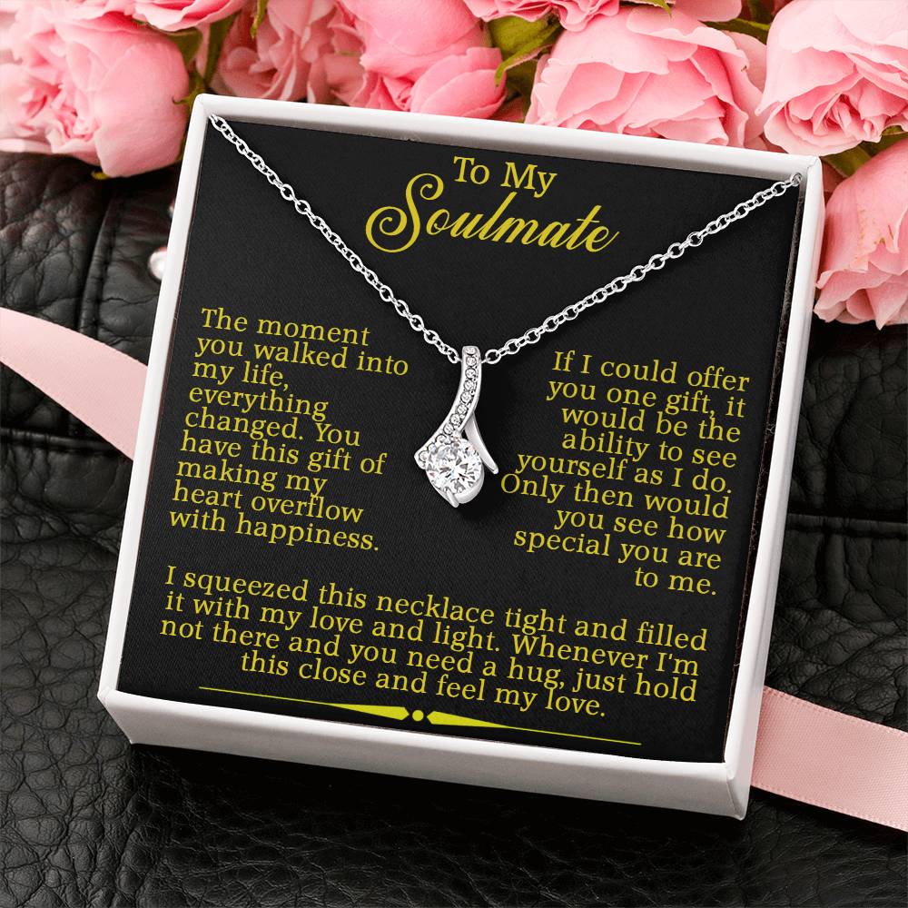 To My Soulmate - I squeezed this necklace tight and filled it with my love and light.