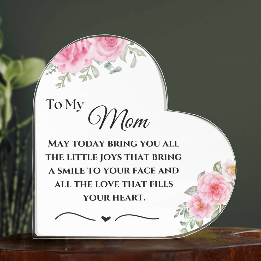 To My Mom - May today bring you all the little joys that bring a smile to your face.