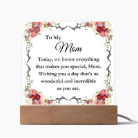 Load image into Gallery viewer, To My Mom - Wishing you a day that&#39;s as wonderful and incredible as you are.
