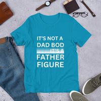 Load image into Gallery viewer, UNISEX T-SHIRT - IT&#39;S NOT A DAD BOD IT&#39;S A FATHER FIGURE
