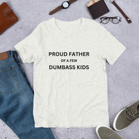 Load image into Gallery viewer, UNISEX T-SHIRT - PROUD FATHER OF A FEW DUMBASS KIDS
