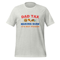 Load image into Gallery viewer, UNISEX T-SHIRT - DAD TAX MAKING SURE IT&#39;S NOT POISON
