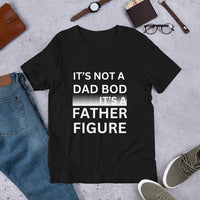 Load image into Gallery viewer, UNISEX T-SHIRT - IT&#39;S NOT A DAD BOD IT&#39;S A FATHER FIGURE

