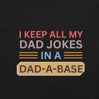 Load image into Gallery viewer, UNISEX T-SHIRT - I KEEP ALL MY DAD JOKES IN A DAD A BASE
