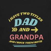 Load image into Gallery viewer, UNISEX T-SHIRT - I HAVE TWO TITLES DAD AND GRANDPA AND I ROCK THEM BOTH
