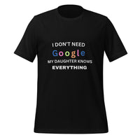 Load image into Gallery viewer, UNISEX T-SHIRT - I DON&#39;T NEED GOOGLE MY DAUGHTER KNOWS EVERYTHING
