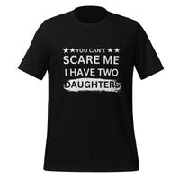 Load image into Gallery viewer, UNISEX T-SHIRT - YOU CAN&#39;T SCARE ME I HAVE TWO DAUGHTERS
