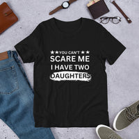 Load image into Gallery viewer, UNISEX T-SHIRT - YOU CAN&#39;T SCARE ME I HAVE TWO DAUGHTERS

