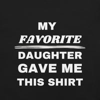 Load image into Gallery viewer, UNISEX T-SHIRT - MY FAVORITE DAUGHTER GAVE ME THIS SHIRT
