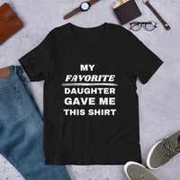 Load image into Gallery viewer, UNISEX T-SHIRT - MY FAVORITE DAUGHTER GAVE ME THIS SHIRT
