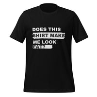 Load image into Gallery viewer, UNISEX T-SHIRT - DOES THIS SHIRT MAKE ME LOOK FAT?

