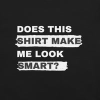 Load image into Gallery viewer, UNISEX T-SHIRT - DOES THIS SHIRT MAKE ME LOOK SMART?
