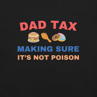 Load image into Gallery viewer, UNISEX T-SHIRT - DAD TAX MAKING SURE IT&#39;S NOT POISON
