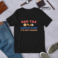 Load image into Gallery viewer, UNISEX T-SHIRT - DAD TAX MAKING SURE IT&#39;S NOT POISON
