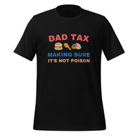 Load image into Gallery viewer, UNISEX T-SHIRT - DAD TAX MAKING SURE IT&#39;S NOT POISON
