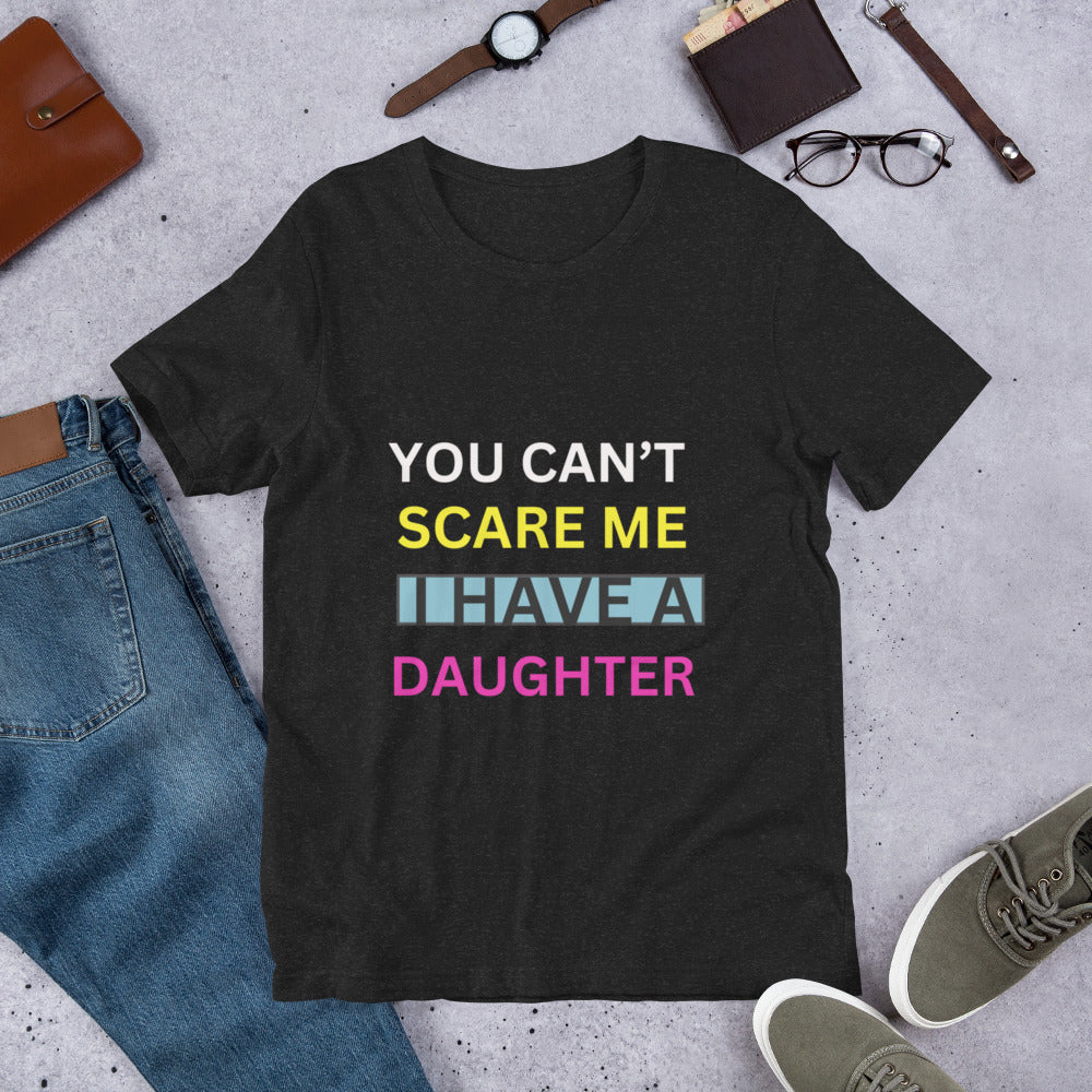 T-SHIRT - YOU CAN'T SCARE ME I HAVE A DAUGHTER