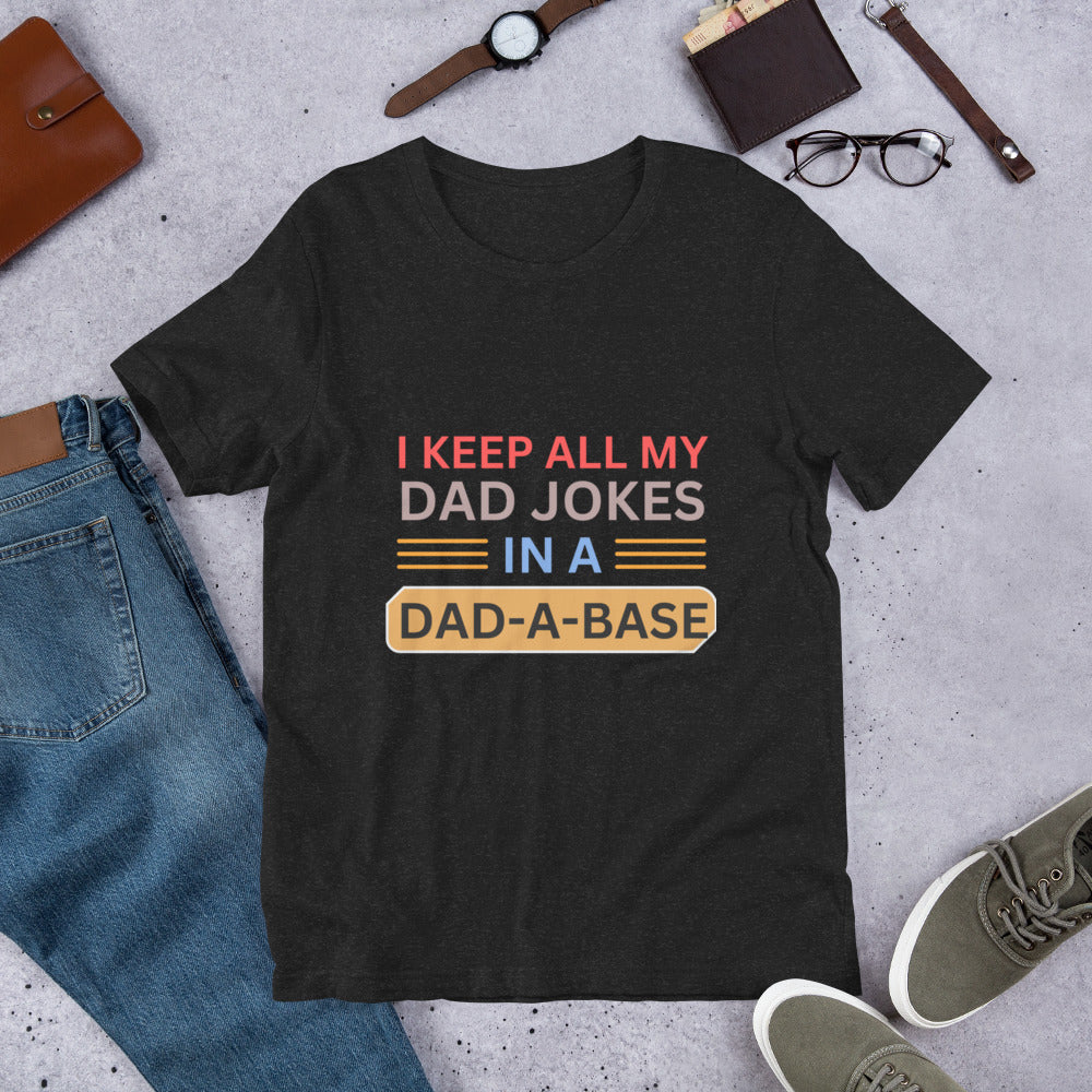 UNISEX T-SHIRT - I KEEP ALL MY DAD JOKES IN A DAD A BASE