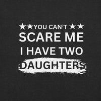 Load image into Gallery viewer, UNISEX T-SHIRT - YOU CAN&#39;T SCARE ME I HAVE TWO DAUGHTERS
