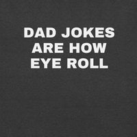 Load image into Gallery viewer, UNISEX T-SHIRT - DAD JOKES ARE HOW EYE ROLL
