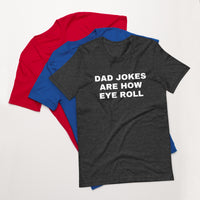 Load image into Gallery viewer, UNISEX T-SHIRT - DAD JOKES ARE HOW EYE ROLL
