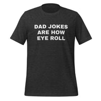 Load image into Gallery viewer, UNISEX T-SHIRT - DAD JOKES ARE HOW EYE ROLL
