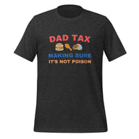 Load image into Gallery viewer, UNISEX T-SHIRT - DAD TAX MAKING SURE IT&#39;S NOT POISON
