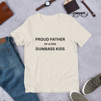 Load image into Gallery viewer, UNISEX T-SHIRT - PROUD FATHER OF A FEW DUMBASS KIDS

