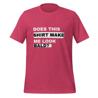 Load image into Gallery viewer, UNISEX T-SHIRT - DOES THIS SHIRT MAKE ME LOOK BALD?
