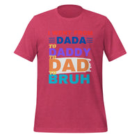 Load image into Gallery viewer, UNISEX T-SHIRT - I WENT FROM DADA TO DADDY TO DAD TO BRUH
