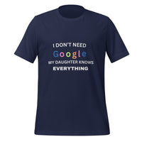 Load image into Gallery viewer, UNISEX T-SHIRT - I DON&#39;T NEED GOOGLE MY DAUGHTER KNOWS EVERYTHING
