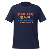 Load image into Gallery viewer, UNISEX T-SHIRT - DAD TAX MAKING SURE IT&#39;S NOT POISON
