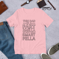 Load image into Gallery viewer, UNISEX T-SHIRT - THIS DAD IS A FART SMELLA NO WAIT I MEAN SMART FELLA
