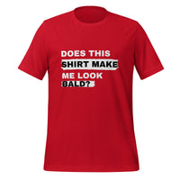 Load image into Gallery viewer, UNISEX T-SHIRT - DOES THIS SHIRT MAKE ME LOOK BALD?
