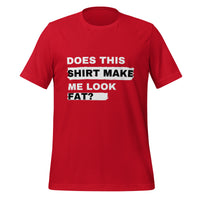 Load image into Gallery viewer, UNISEX T-SHIRT - DOES THIS SHIRT MAKE ME LOOK FAT?
