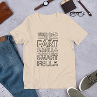 Load image into Gallery viewer, UNISEX T-SHIRT - THIS DAD IS A FART SMELLA NO WAIT I MEAN SMART FELLA
