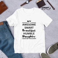 Load image into Gallery viewer, T-Shirt - MY AWESOME SMART BEAUTIFUL HUMBLE DAUGHTER GAVE ME THIS SHIRT
