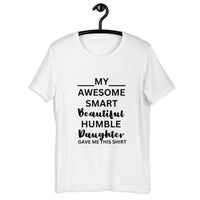 Load image into Gallery viewer, T-Shirt - MY AWESOME SMART BEAUTIFUL HUMBLE DAUGHTER GAVE ME THIS SHIRT
