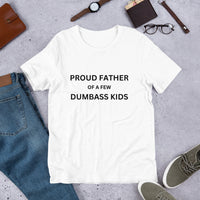 Load image into Gallery viewer, UNISEX T-SHIRT - PROUD FATHER OF A FEW DUMBASS KIDS
