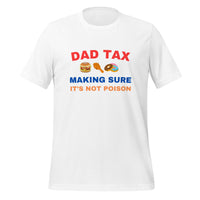Load image into Gallery viewer, UNISEX T-SHIRT - DAD TAX MAKING SURE IT&#39;S NOT POISON
