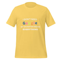 Load image into Gallery viewer, UNISEX T-SHIRT - I DON&#39;T NEED GOOGLE MY DAUGHTER KNOWS EVERYTHING
