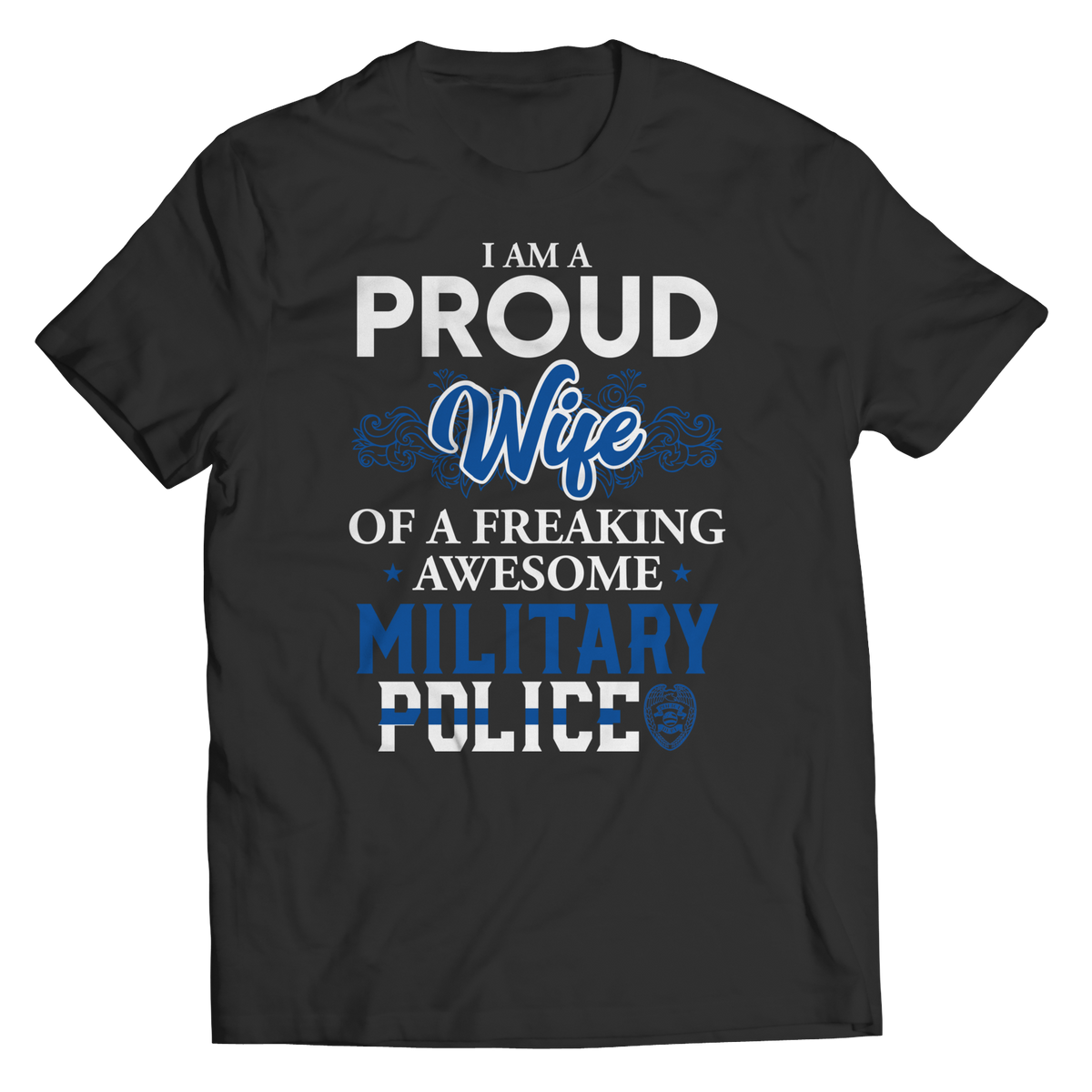 I'm A Proud Wife Of A Freaking Awesome Military Police  - Unisex Shirt